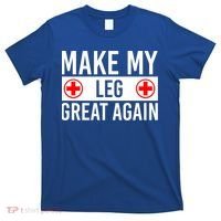 Make My Leg Great Again Broken Leg Meaningful Gift T-Shirt thumb 0