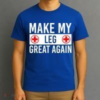 Make My Leg Great Again Broken Leg Meaningful Gift T-Shirt thumb 3