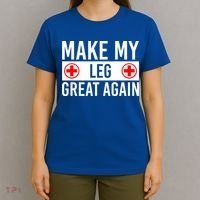 Make My Leg Great Again Broken Leg Meaningful Gift T-Shirt thumb 4