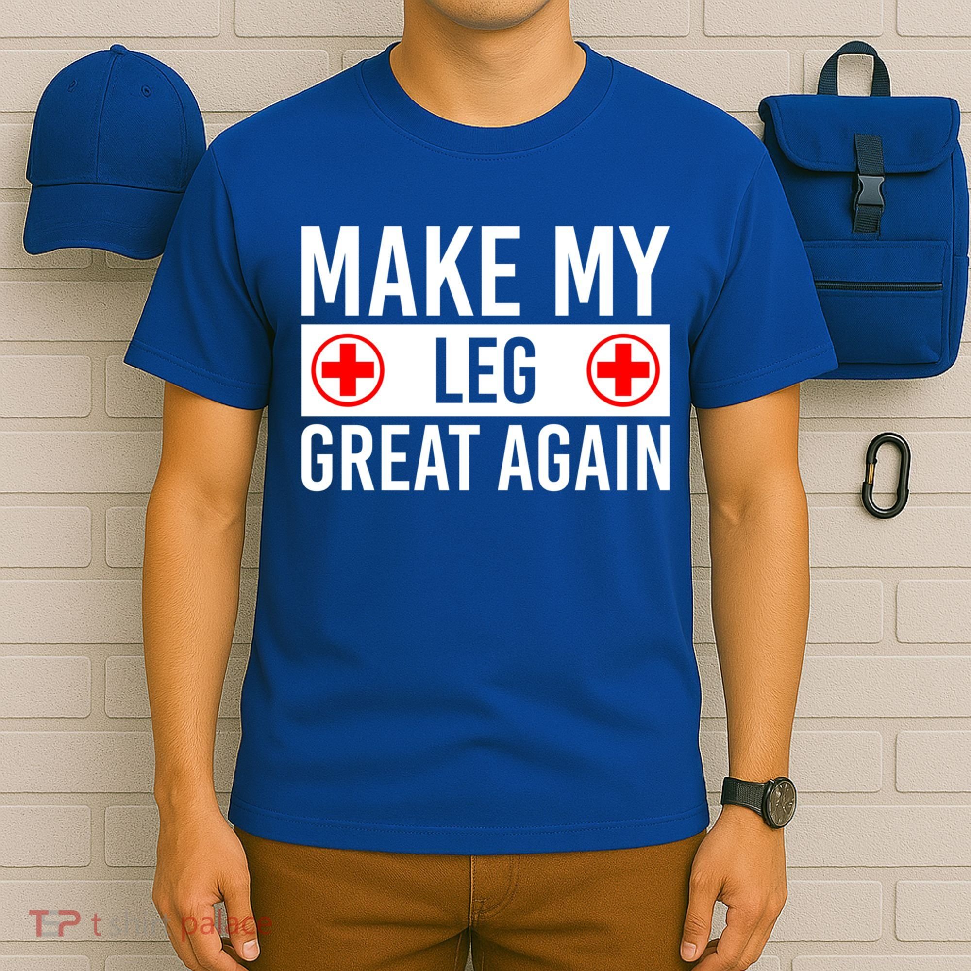 Make My Leg Great Again Broken Leg Meaningful Gift T-Shirt
