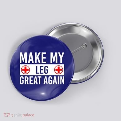 Make My Leg Great Again Broken Leg Meaningful Gift Button