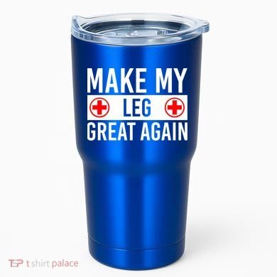 Make My Leg Great Again Broken Leg Meaningful Gift Tumbler