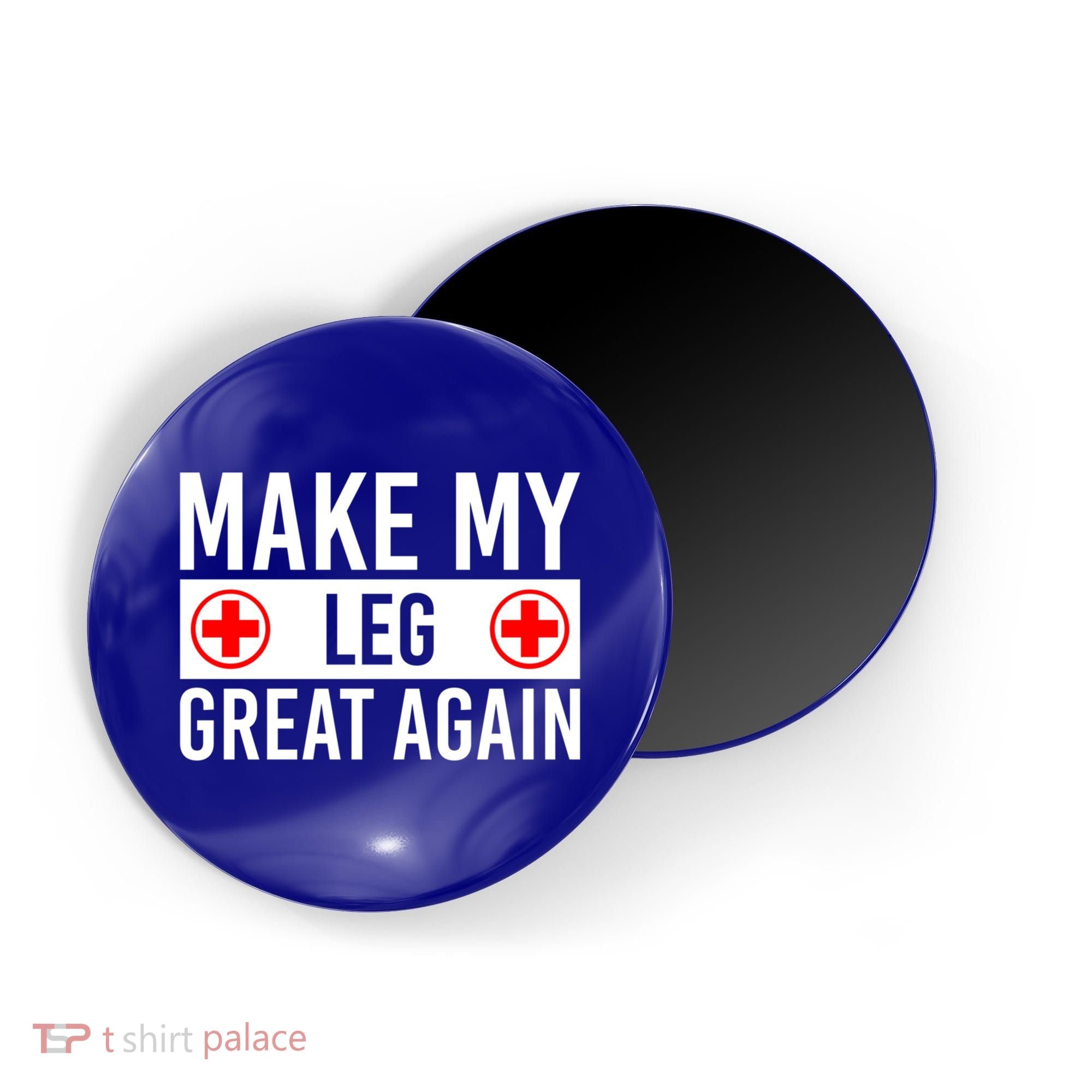 Make My Leg Great Again Broken Leg Meaningful Gift Magnet