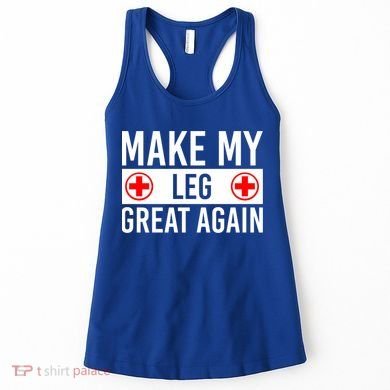 Make My Leg Great Again Broken Leg Meaningful Gift Women's Tank Top