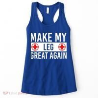 Make My Leg Great Again Broken Leg Meaningful Gift Women's Tank Top thumb 0