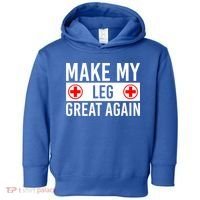 Make My Leg Great Again Broken Leg Meaningful Gift Toddler Hoodie thumb 0