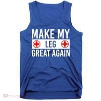 Make My Leg Great Again Broken Leg Meaningful Gift Tank Top thumb 0