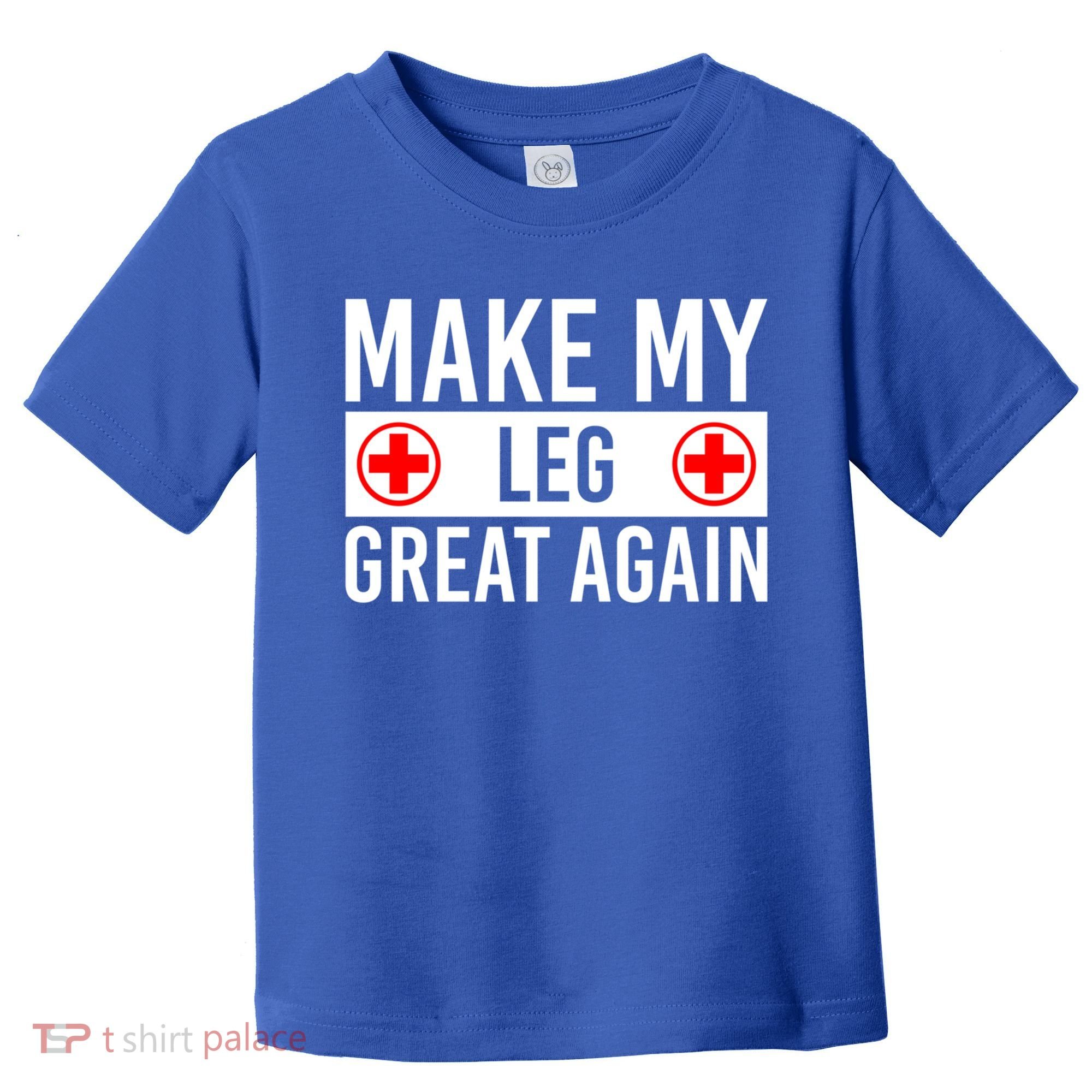 Make My Leg Great Again Broken Leg Meaningful Gift Toddler T-Shirt