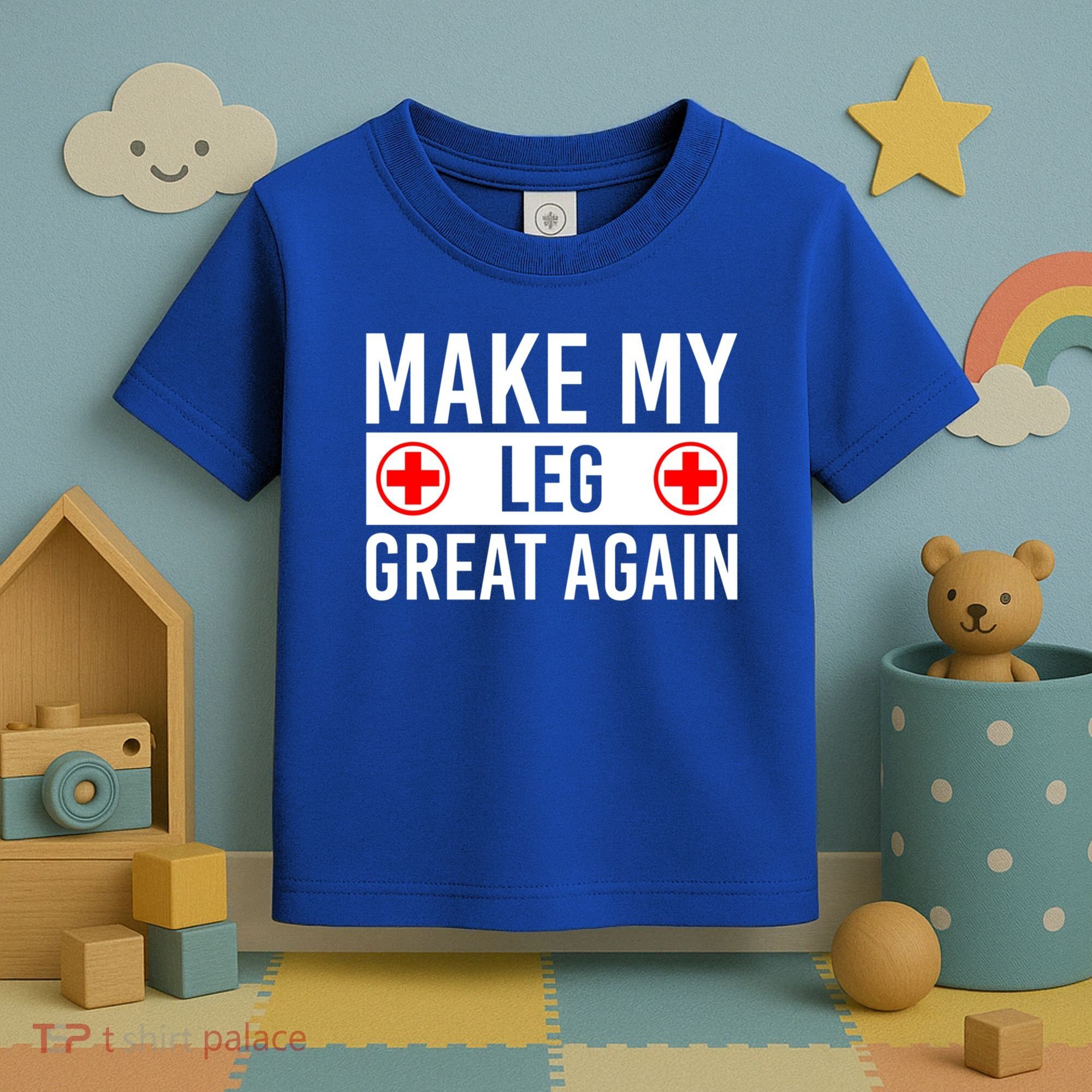Make My Leg Great Again Broken Leg Meaningful Gift Toddler T-Shirt