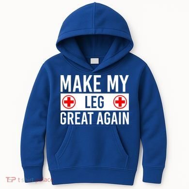 Make My Leg Great Again Broken Leg Meaningful Gift Kids Hoodie
