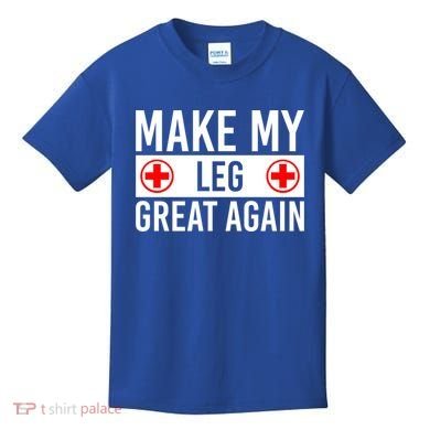 Make My Leg Great Again Broken Leg Meaningful Gift Kids T-Shirt