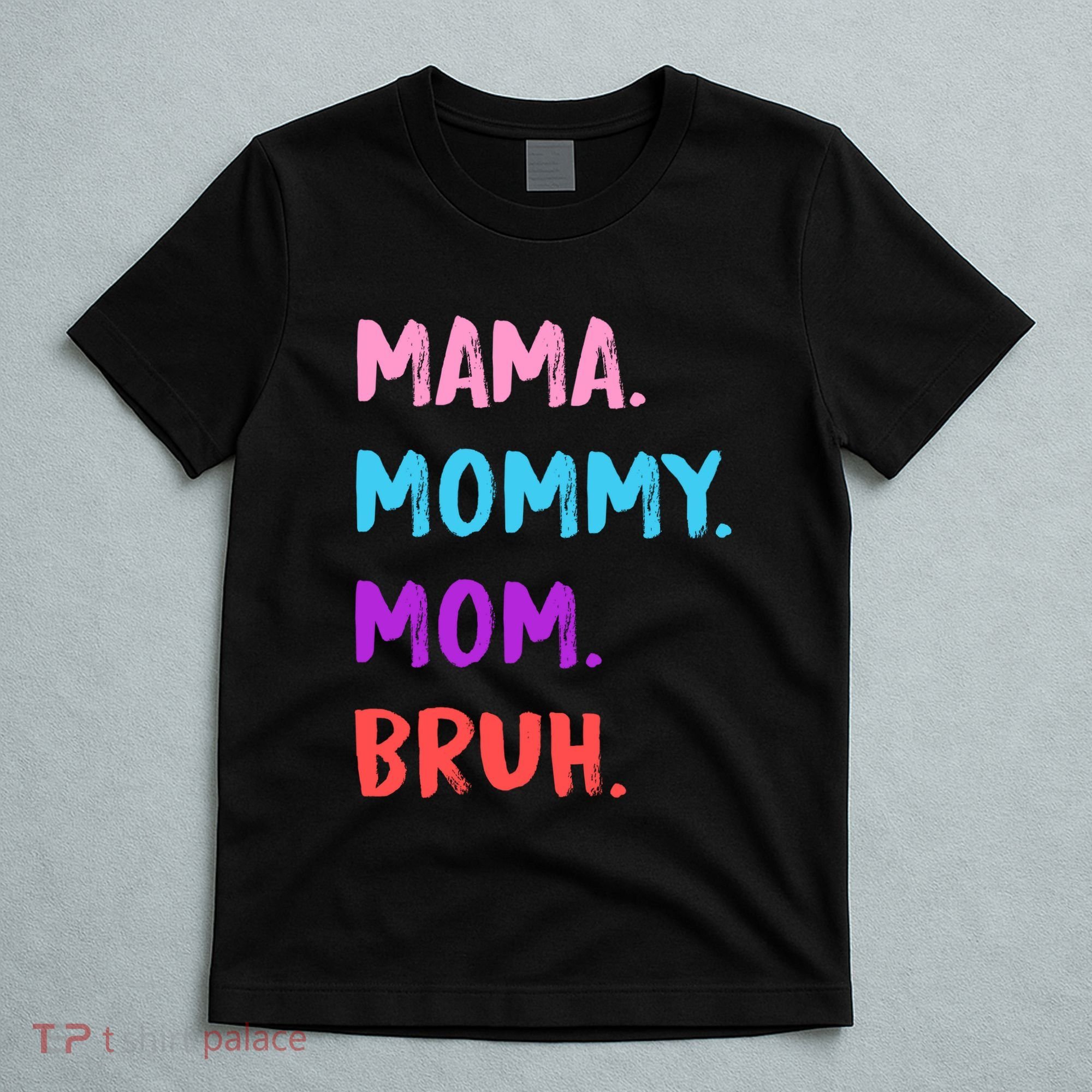 Mama Mommy Mom Bruh Colorful Paintbrush Meme T-Shirt