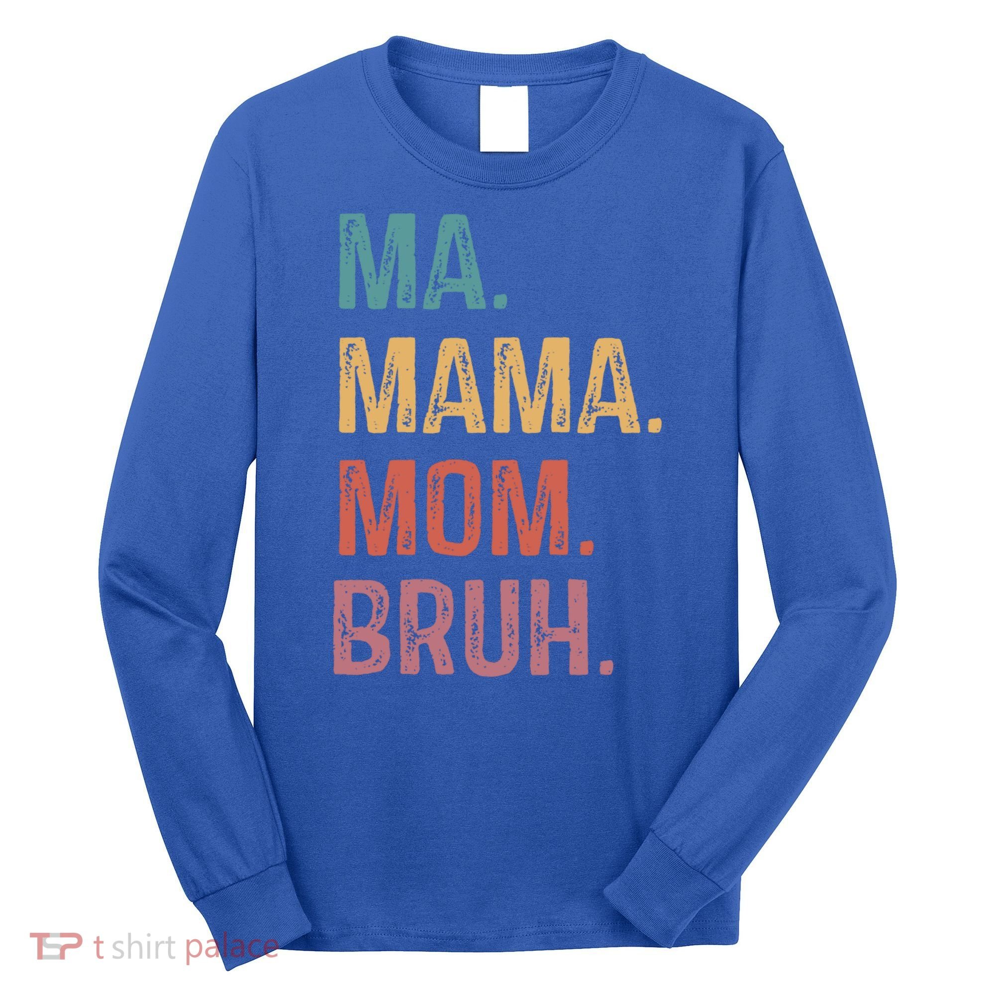Ma Mama Mom Bruh Mommy Funny Saying Mother Gift Long Sleeve Shirt