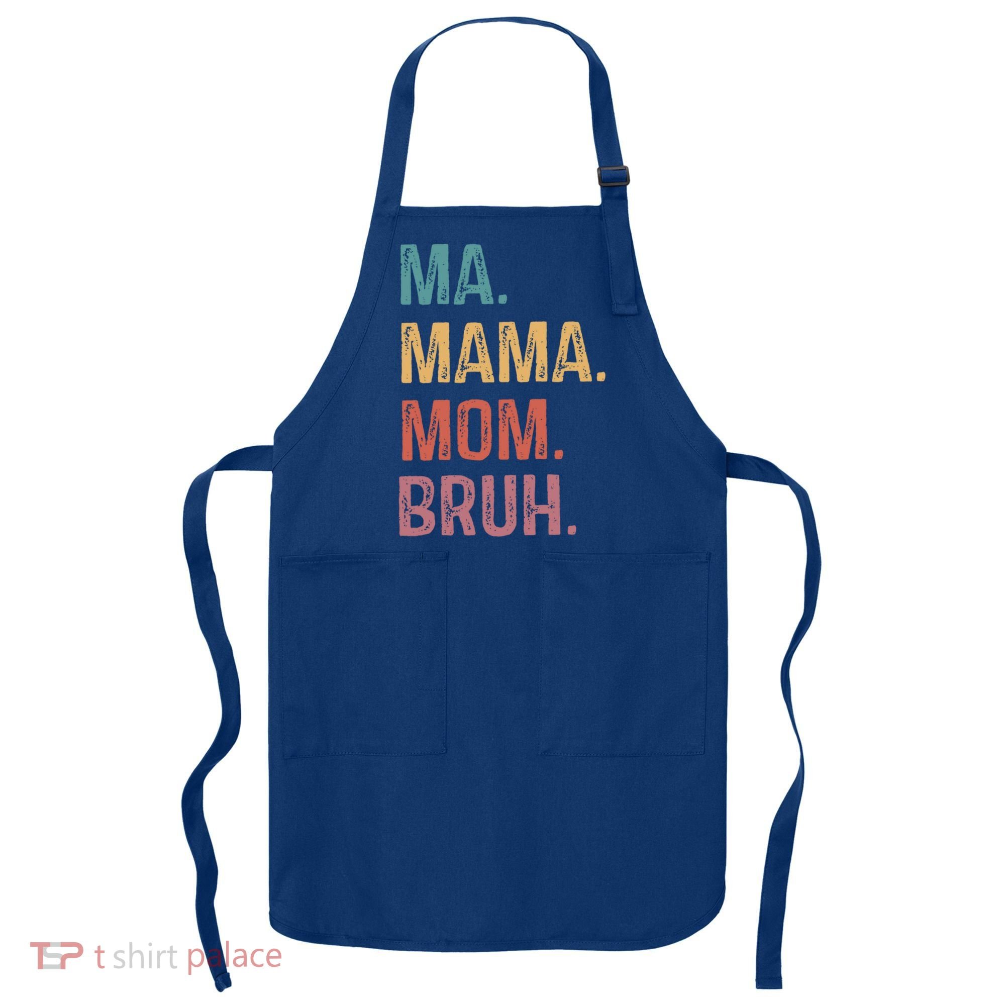 Ma Mama Mom Bruh Mommy Funny Saying Mother Gift Apron