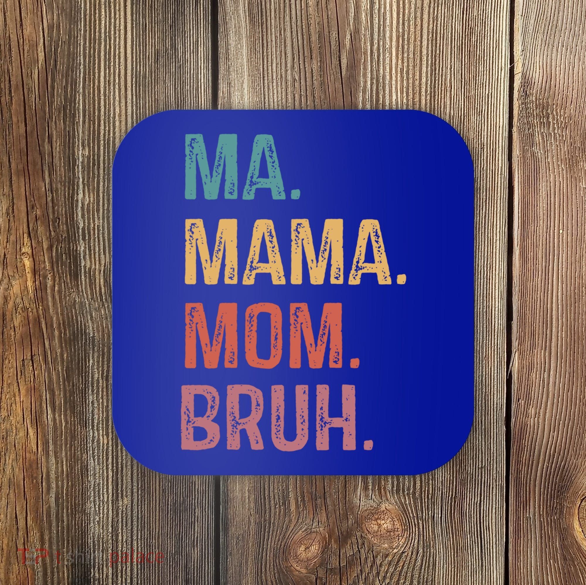 Ma Mama Mom Bruh Mommy Funny Saying Mother Gift Coaster