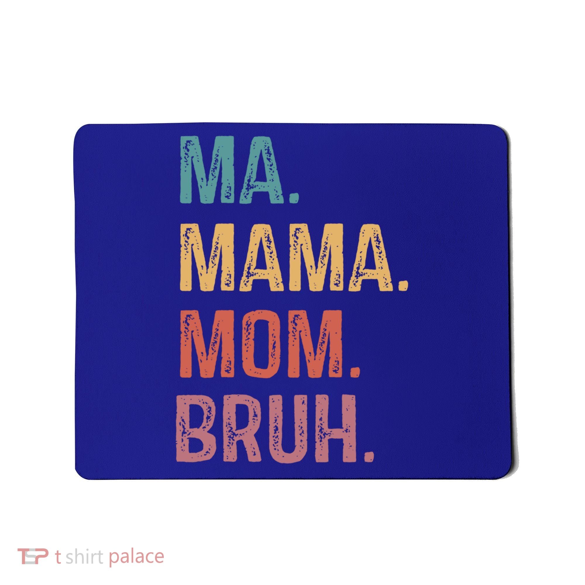 Ma Mama Mom Bruh Mommy Funny Saying Mother Gift Mousepad