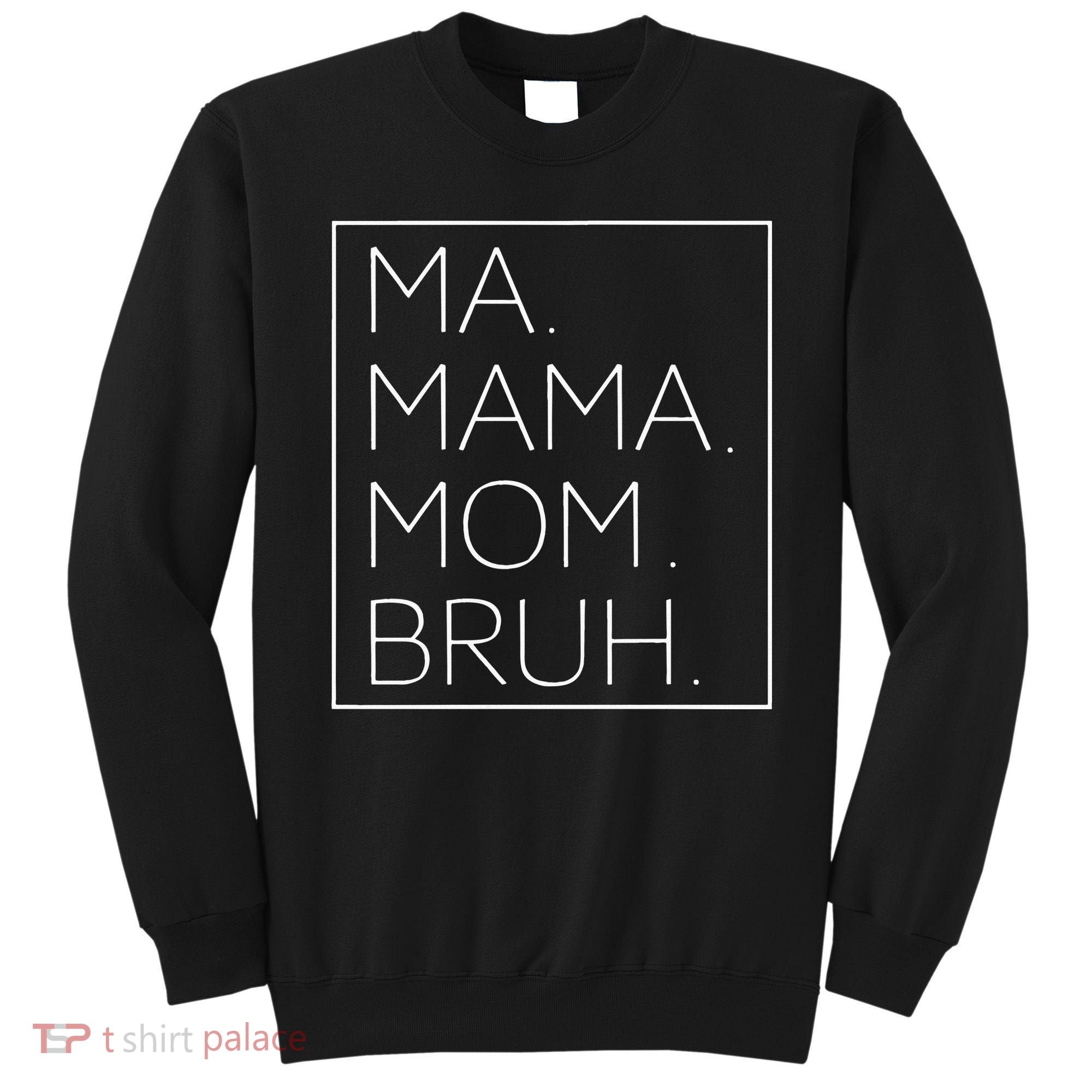 Ma Mama Mom Bruh Mommy Mother Womens Humor And Funny Cool Sweatshirt