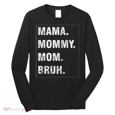 Mama Mommy Mom Bruh Funny Meme Long Sleeve Shirt