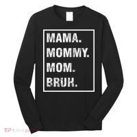 Mama Mommy Mom Bruh Funny Meme Long Sleeve Shirt thumb 0