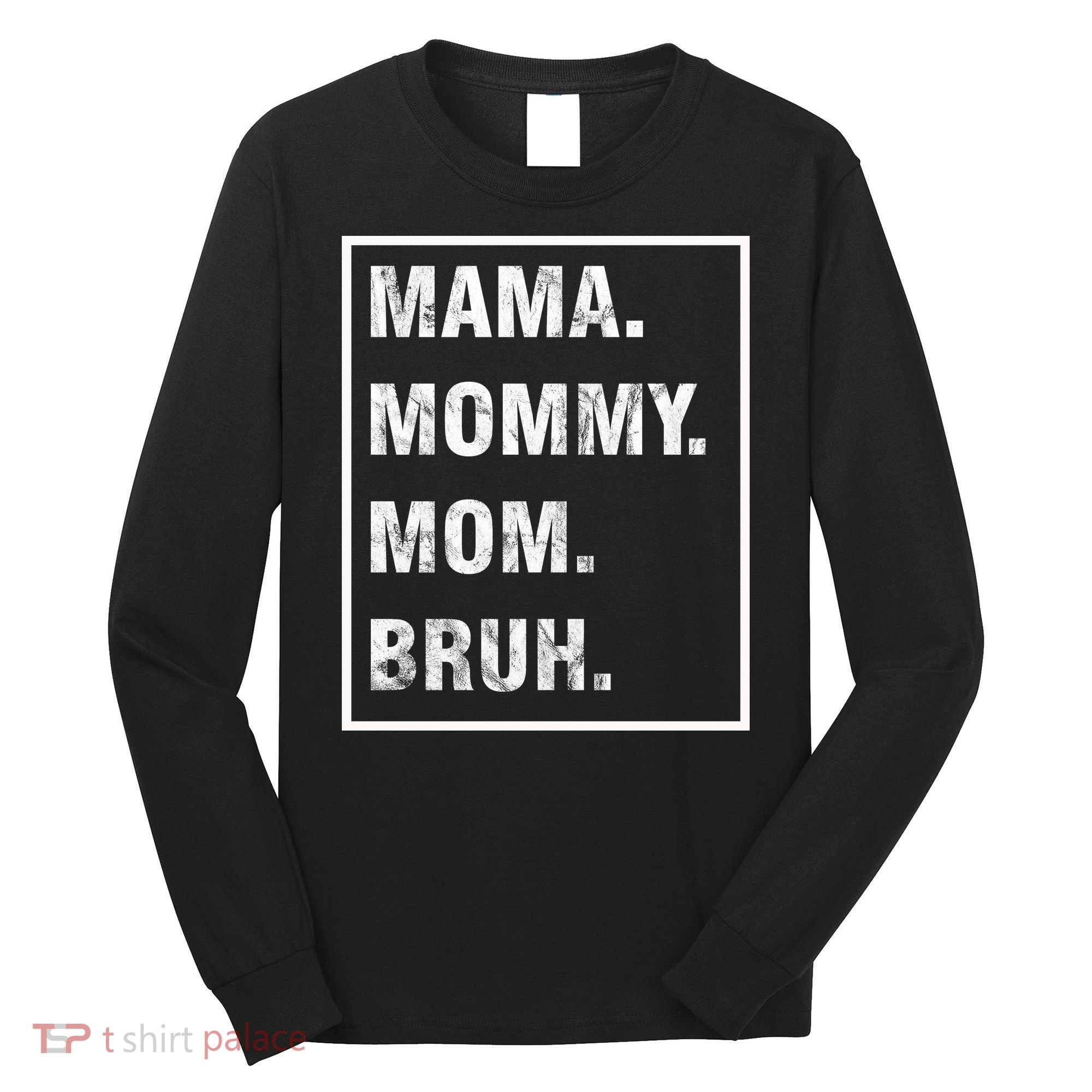 Mama Mommy Mom Bruh Funny Meme Long Sleeve Shirt