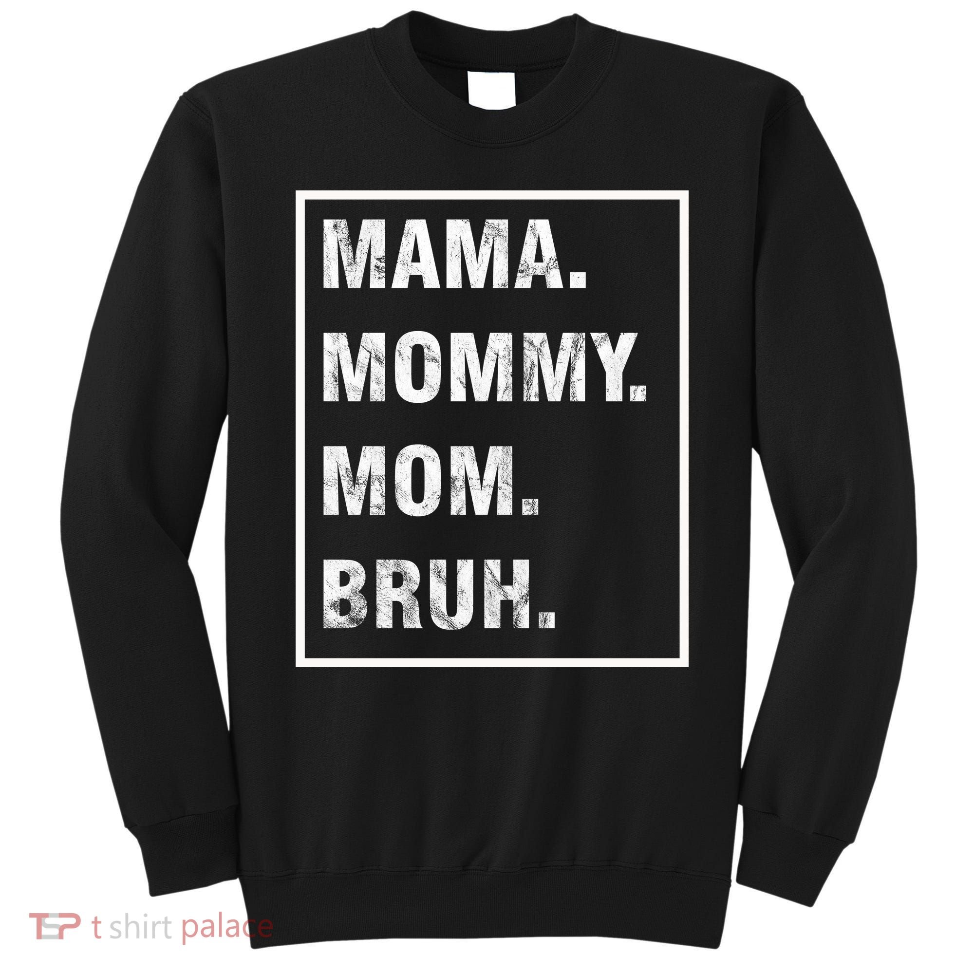 Mama Mommy Mom Bruh Funny Meme Sweatshirt