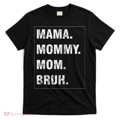 Mama Mommy Mom Bruh Funny Meme T-Shirt