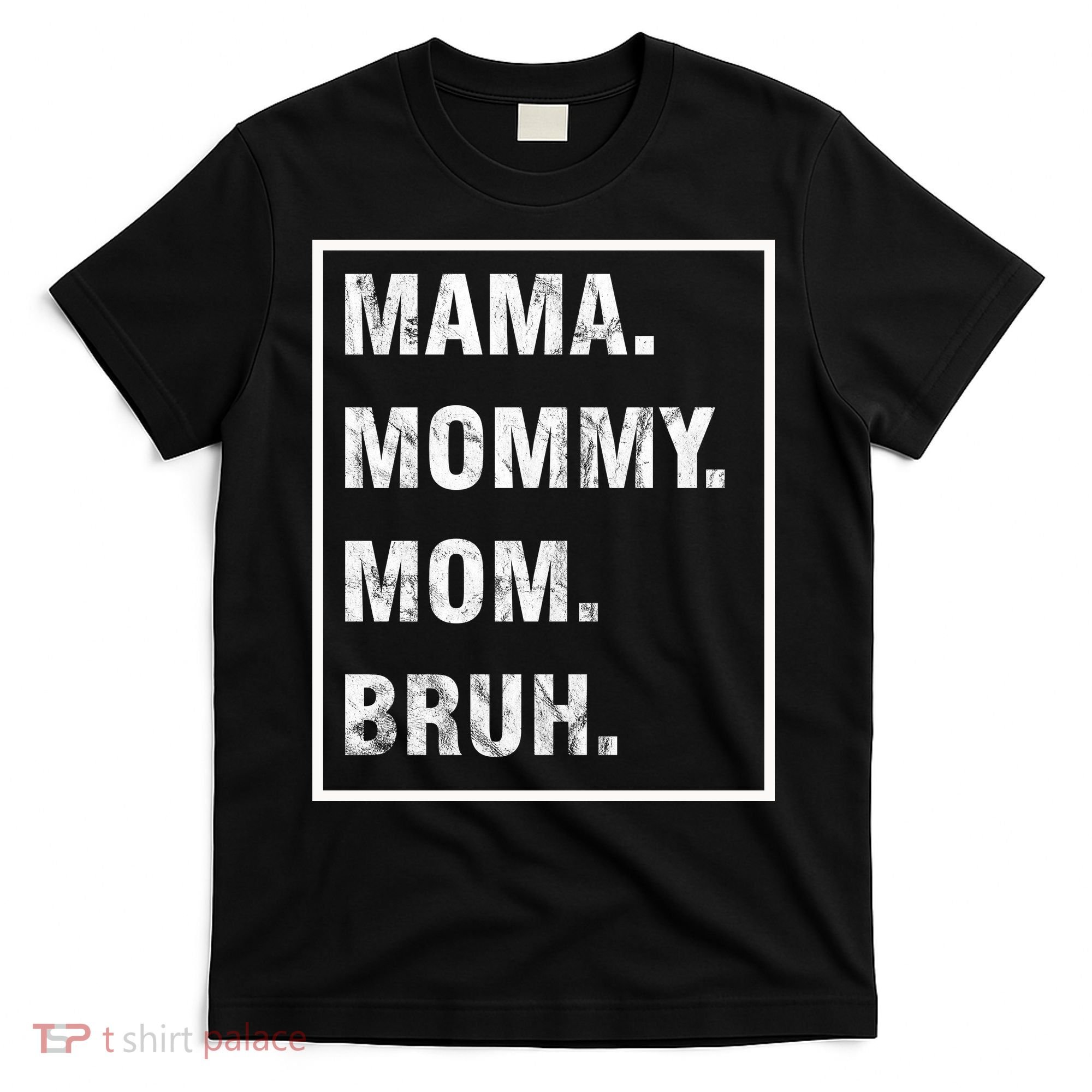 Mama Mommy Mom Bruh Funny Meme T-Shirt