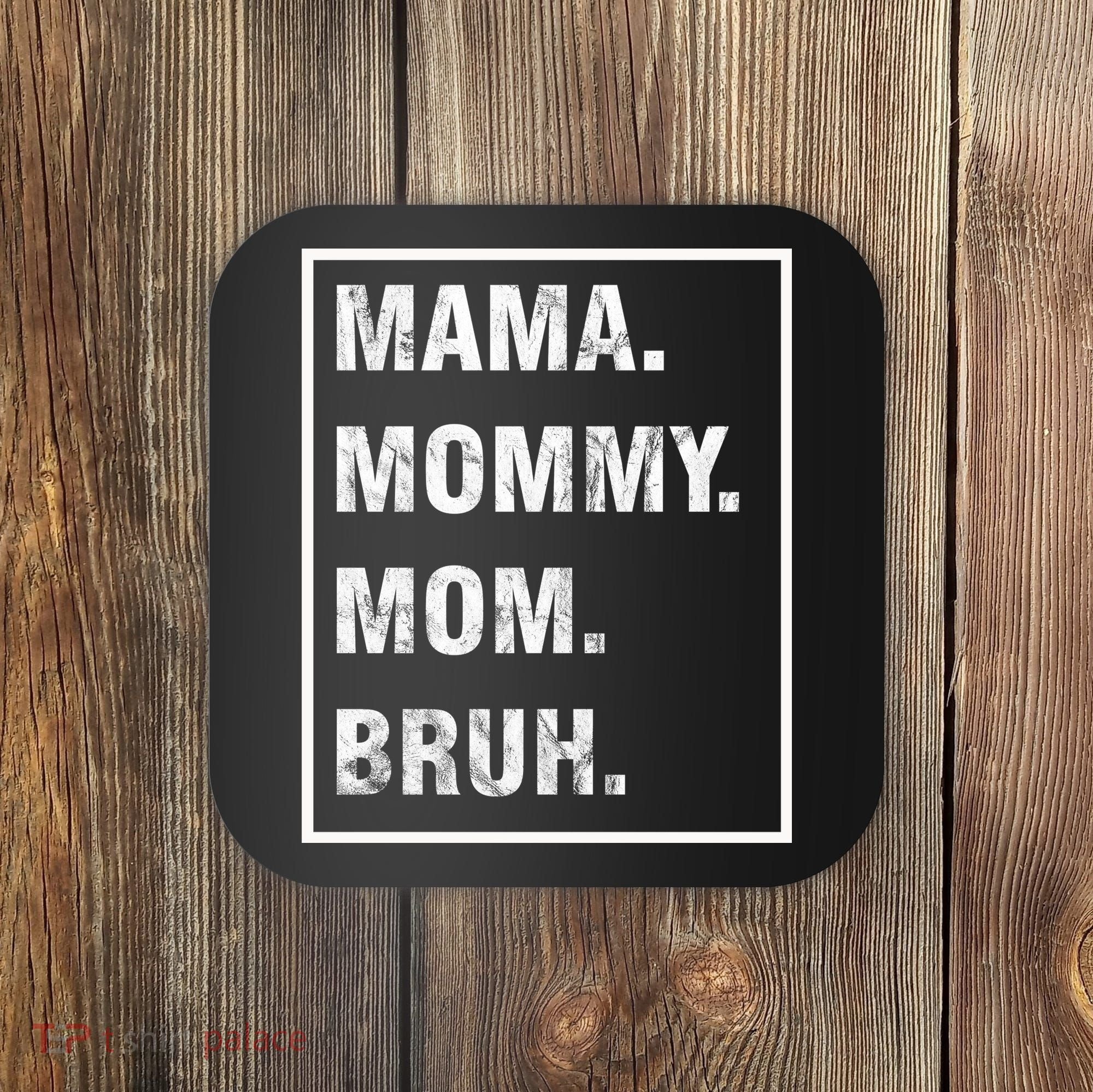 Mama Mommy Mom Bruh Funny Meme Coaster