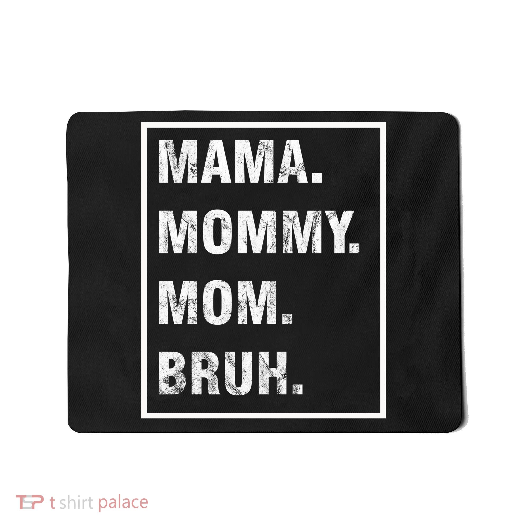 Mama Mommy Mom Bruh Funny Meme Mousepad