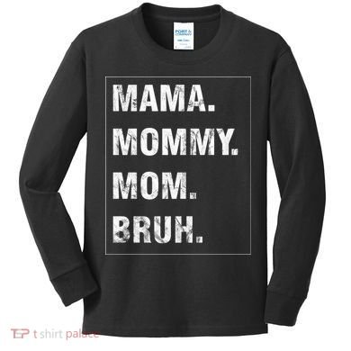 Mama Mommy Mom Bruh Funny Meme Kids Long Sleeve Shirt