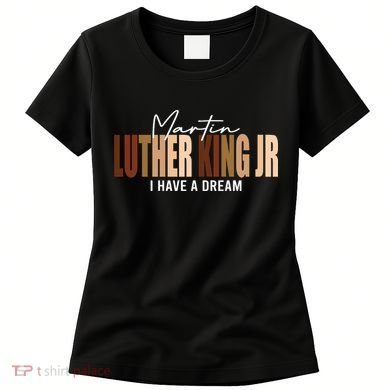 Melanin MLK Martin Luther King Jr. I Have Dream Cool Women's T-Shirt