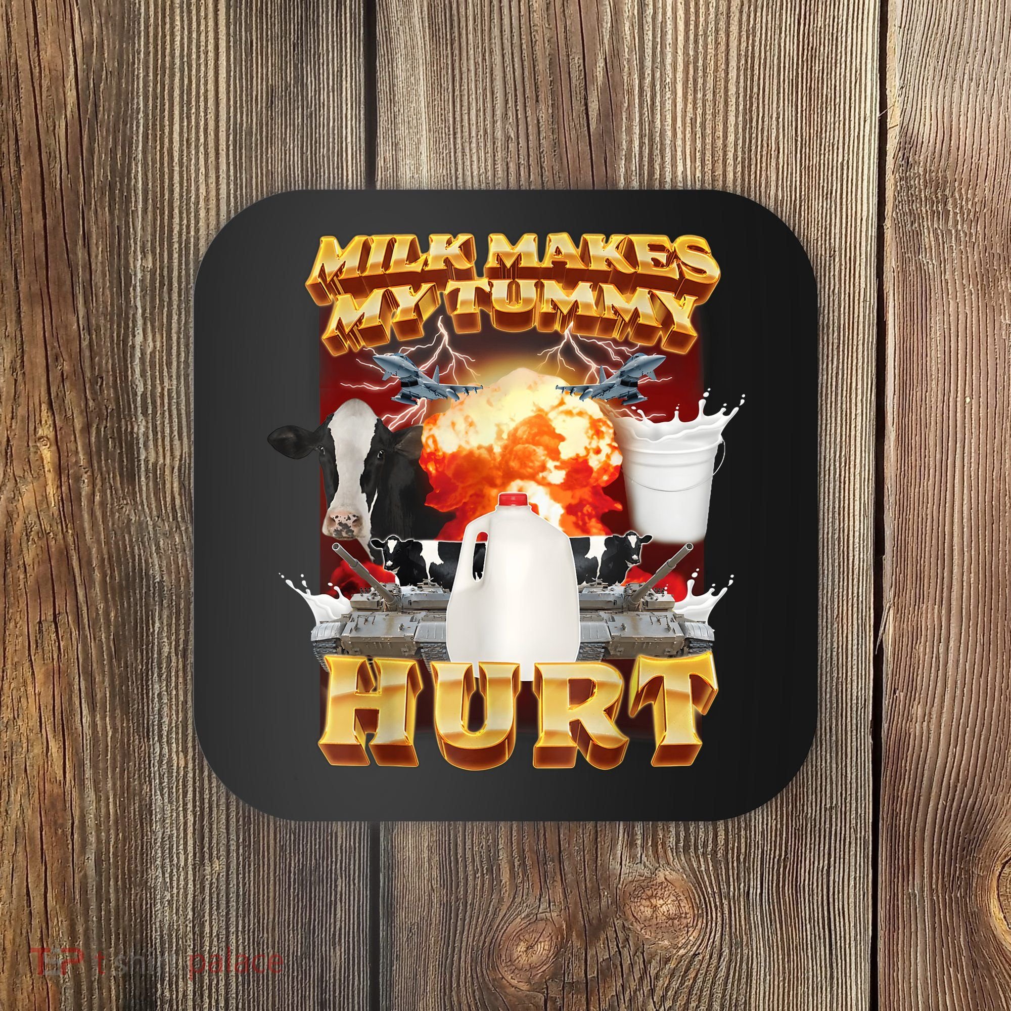 Milk Makes My Tummy Hurt Funny Meme Coaster