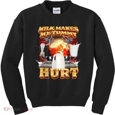 Milk Makes My Tummy Hurt Funny Meme Kids Sweatshirt