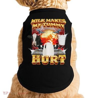 Milk Makes My Tummy Hurt Funny Oddly Specific Dank Meme Doggie Tank