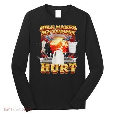 Milk Makes My Tummy Hurt Funny Oddly Specific Dank Meme Long Sleeve Shirt