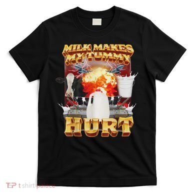 Milk Makes My Tummy Hurt Funny Oddly Specific Dank Meme T-Shirt