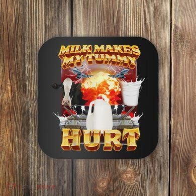 Milk Makes My Tummy Hurt Funny Oddly Specific Dank Meme Coaster