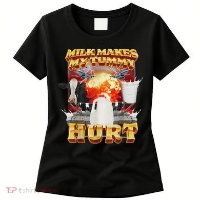 Milk Makes My Tummy Hurt Funny Oddly Specific Dank Meme Women's T-Shirt