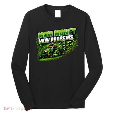 Mow Money Mow Problems Funny Landscaping Company Long Sleeve Shirt