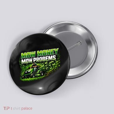 Mow Money Mow Problems Funny Landscaping Company Button