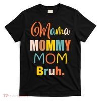 Mama Mommy Mom Bruh. Funny Boy Girl Mom Life T-Shirt thumb 0