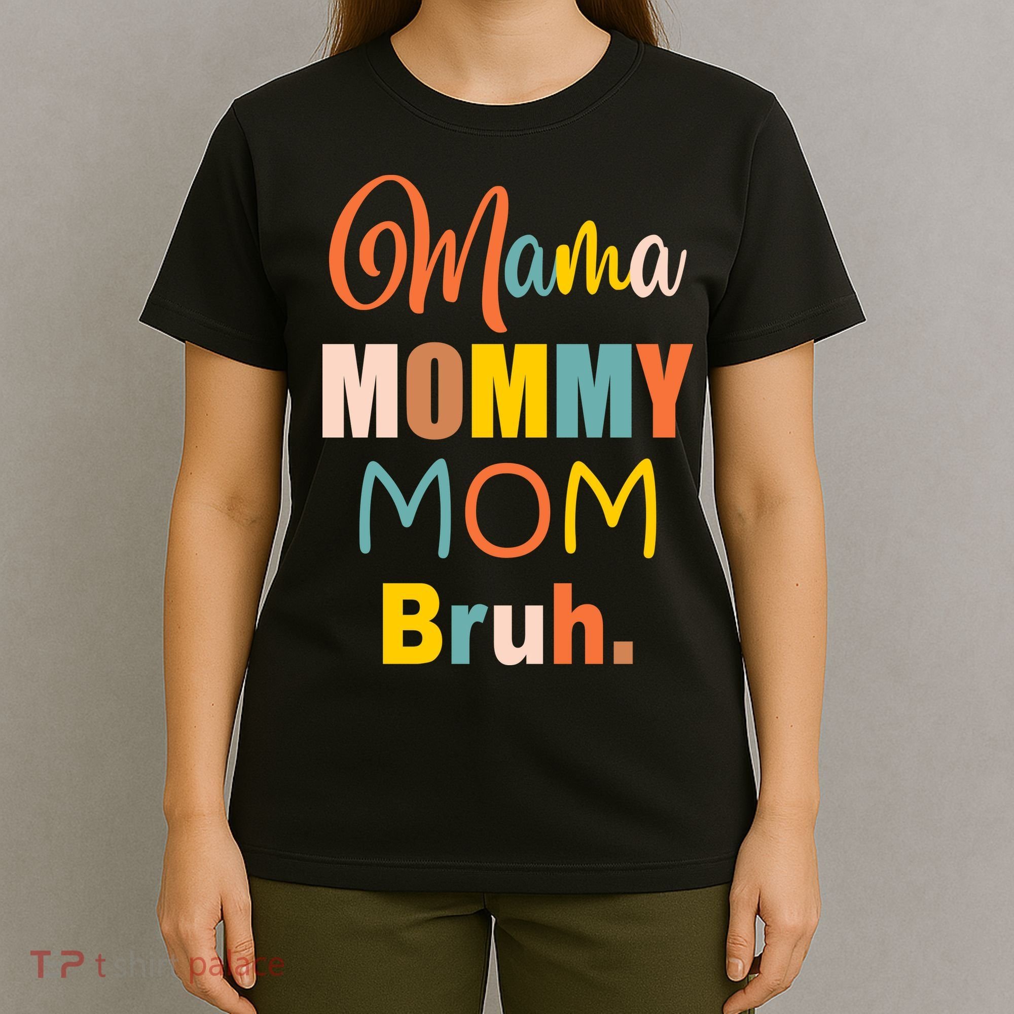 Mama Mommy Mom Bruh. Funny Boy Girl Mom Life T-Shirt
