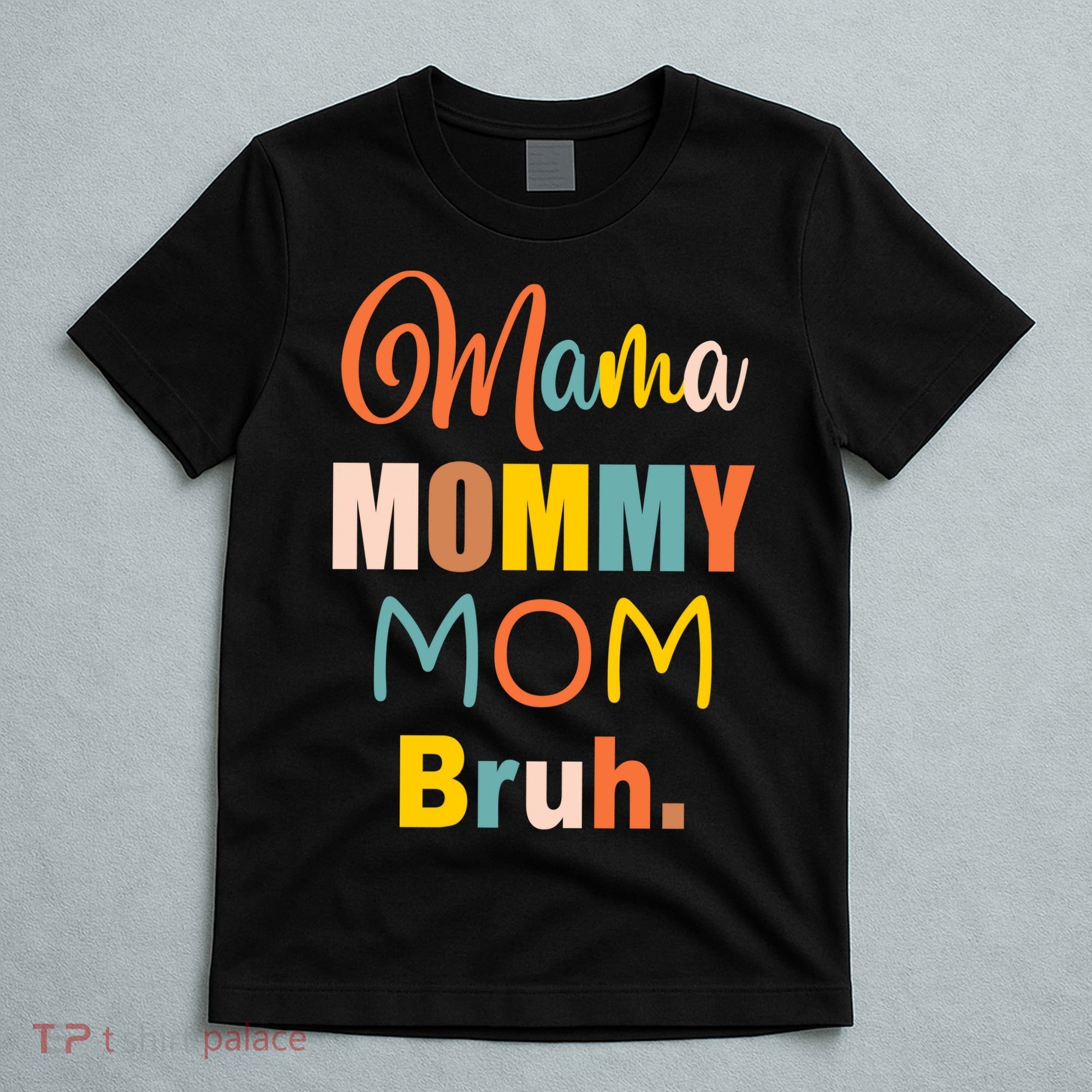 Mama Mommy Mom Bruh. Funny Boy Girl Mom Life T-Shirt