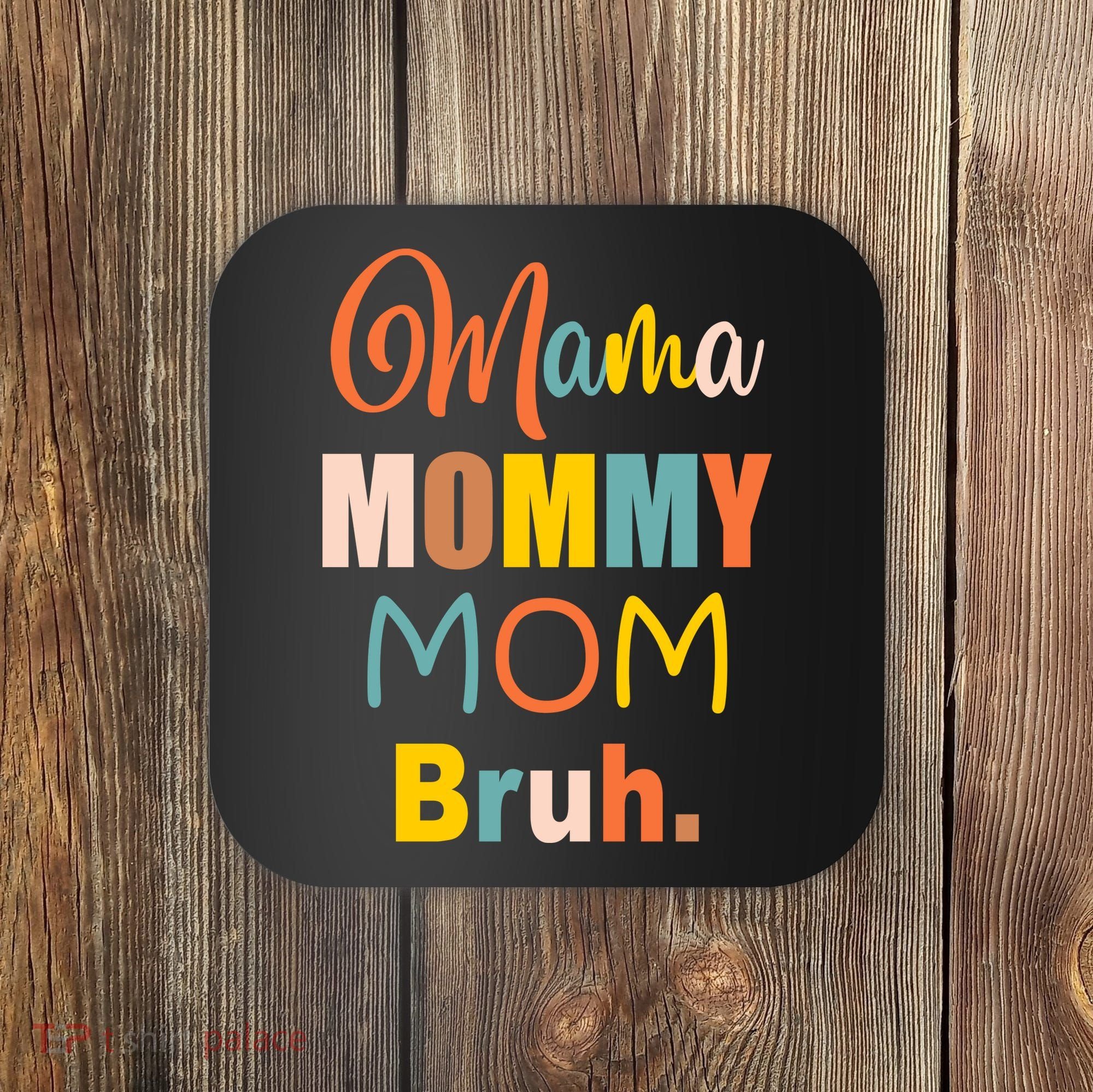 Mama Mommy Mom Bruh. Funny Boy Girl Mom Life Coaster