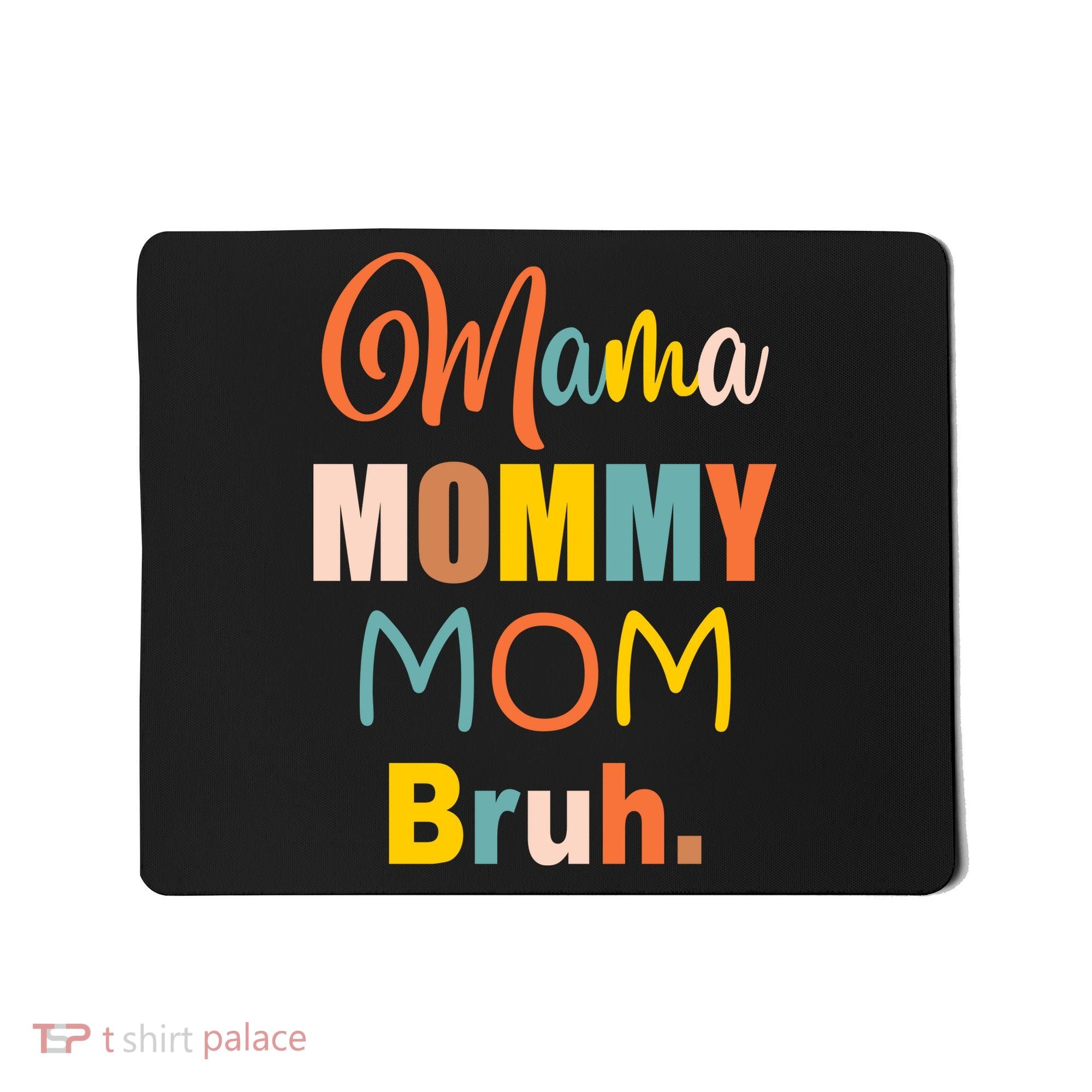 Mama Mommy Mom Bruh. Funny Boy Girl Mom Life Mousepad