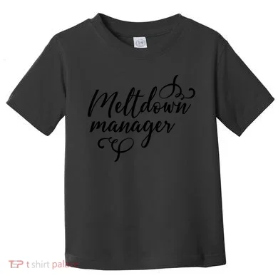 Meltdown Manager Toddler T-Shirt