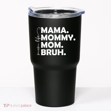 Mama Mommy Mom Bruh Life Tumbler