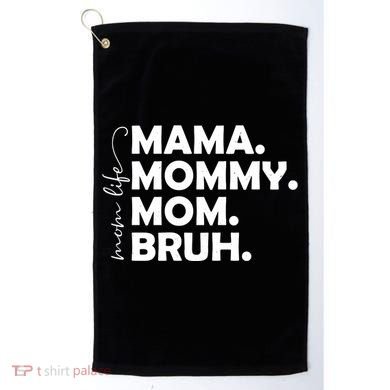 Mama Mommy Mom Bruh Life Golf Towel