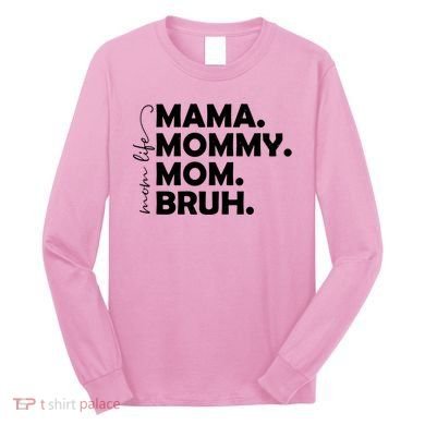Mama Mommy Mom Bruh Life Long Sleeve Shirt