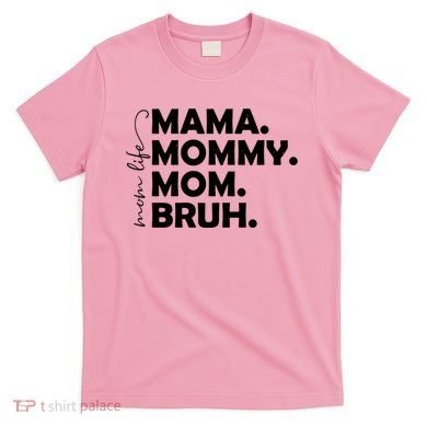 Mama Mommy Mom Bruh Life T-Shirt